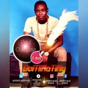 Paul Odeyale - I Am Dominating